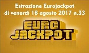 Estrazione Eurojackpot di venerdì 18 agosto 2017 n.33
