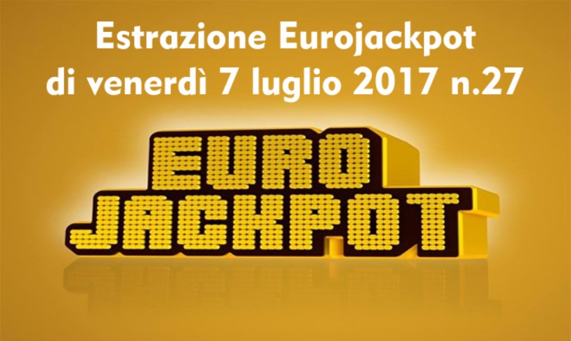 Estrazione Eurojackpot di venerdì 7 luglio 2017 n.27